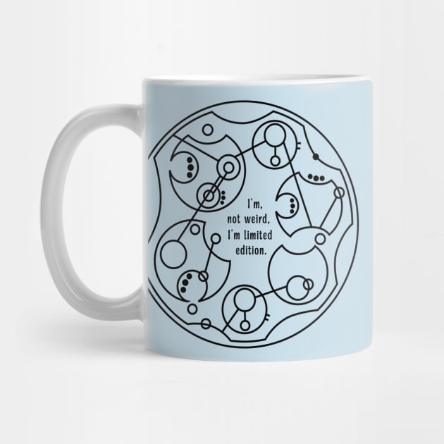 I'm Not Weird, I'm Limited Edition - Circular Gallifreyan by LadyCaro1